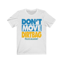 Load image into Gallery viewer, "DON'T MOVE DIRTBAG" Black or White DTG T-Shirt