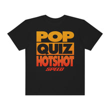 Load image into Gallery viewer, COMFORT COLORS ® &quot;POP QUIZ HOTSHOT&quot; Black, White, or Blue DTG T-Shirt