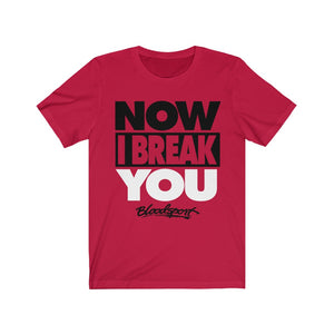 "NOW I BREAK YOU" Red T-shirt