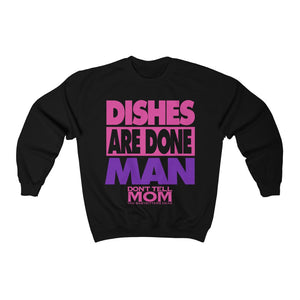 "DISHES ARE DONE MAN" Crewneck Sweatshirt
