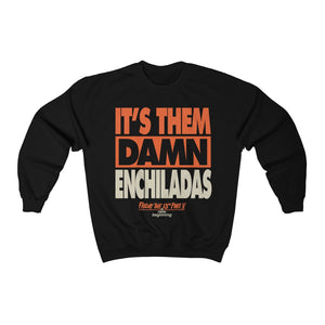 "IT'S THEM DAMN ENCHILADAS" QUOTEES DTG Crewneck Sweatshirt