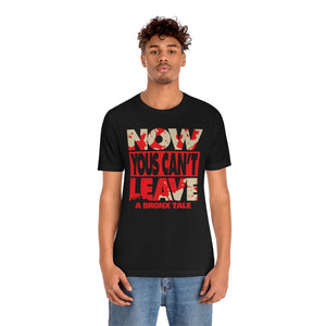 "NOW YOUS CAN'T LEAVE" Black DTG T-Shirt