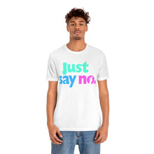 Load image into Gallery viewer, &quot;JUST SAY NO&quot; White or Black DTG T-Shirt