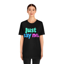 Load image into Gallery viewer, &quot;JUST SAY NO&quot; White or Black DTG T-Shirt