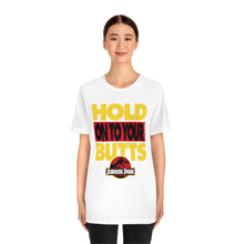 Load image into Gallery viewer, &quot;HOLD ON TO YOUR BUTTS&quot; White DTG T-Shirt