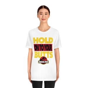 "HOLD ON TO YOUR BUTTS" White DTG T-Shirt