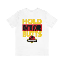 Load image into Gallery viewer, &quot;HOLD ON TO YOUR BUTTS&quot; White DTG T-Shirt