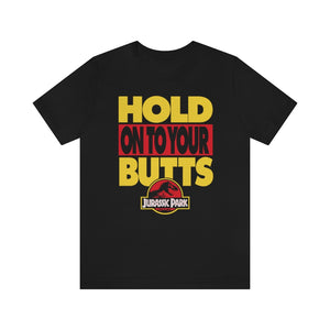 "HOLD ON TO YOUR BUTTS" Black DTG T-Shirt