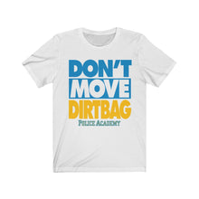 Load image into Gallery viewer, &quot;DON&#39;T MOVE DIRTBAG&quot; Black or White DTG T-Shirt