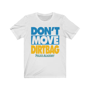 "DON'T MOVE DIRTBAG" Black or White DTG T-Shirt